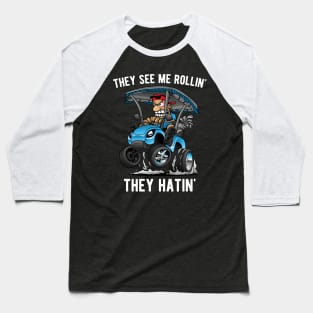 They See Me Rollin' They Hatin' Funny Golf Cart Cartoon Baseball T-Shirt